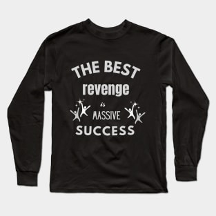 The best revenge is massive suucess design Long Sleeve T-Shirt